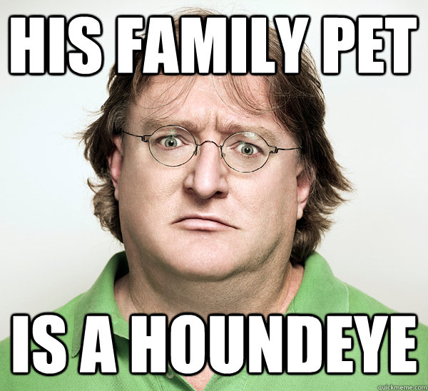 His family pet is a houndeye - His family pet is a houndeye  Gabe Newell