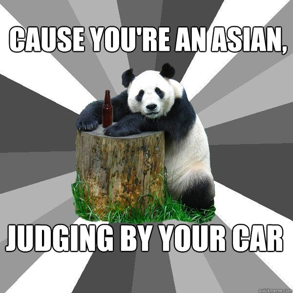 Cause you're an asian, Judging by your car  Pickup-Line Panda