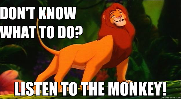 Don't know what to do? Listen to the monkey!  - Don't know what to do? Listen to the monkey!   Disney Logic