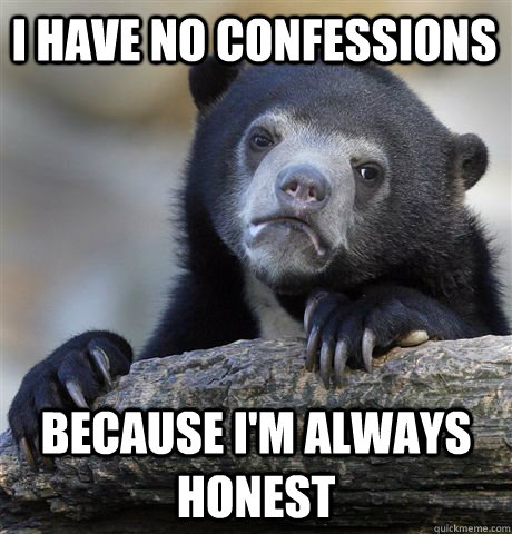 I have no confessions because I'm always honest  Confession Bear