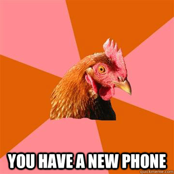  You have a new phone  Anti-Joke Chicken