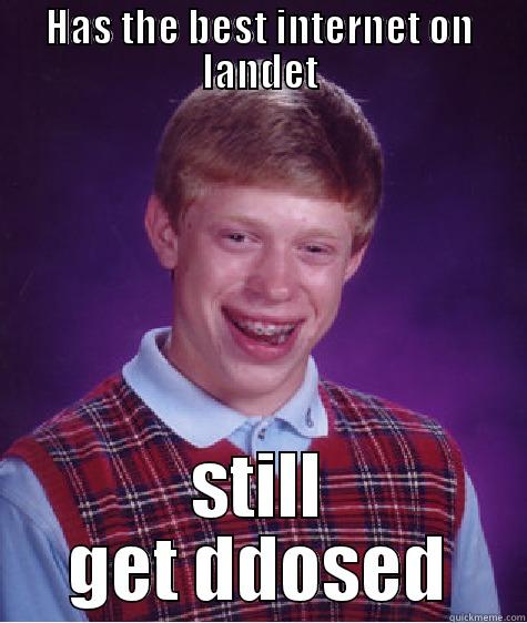 HAS THE BEST INTERNET ON LANDET STILL GET DDOSED Bad Luck Brian