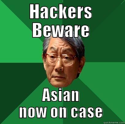 HACKERS BEWARE ASIAN NOW ON CASE High Expectations Asian Father