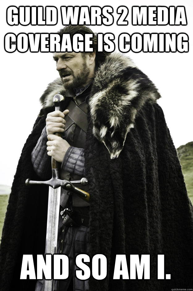 Guild Wars 2 media coverage is coming  and so am I.  Winter is coming