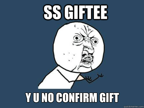 SS Giftee y u no confirm gift  Y U No