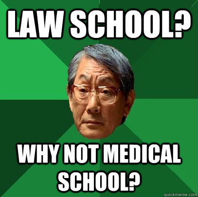 Law school? Why not Medical school?  High Expectations Asian Father