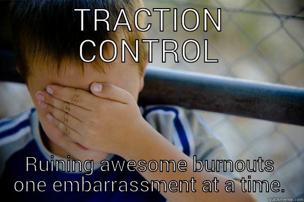 TRACTION CONTROL RUINING AWESOME BURNOUTS ONE EMBARRASSMENT AT A TIME. Confession kid