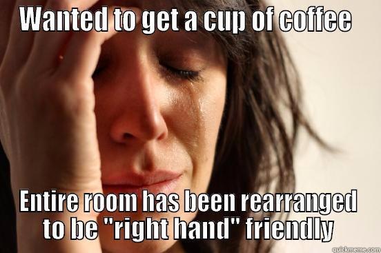 This is discrimination - WANTED TO GET A CUP OF COFFEE  ENTIRE ROOM HAS BEEN REARRANGED TO BE 