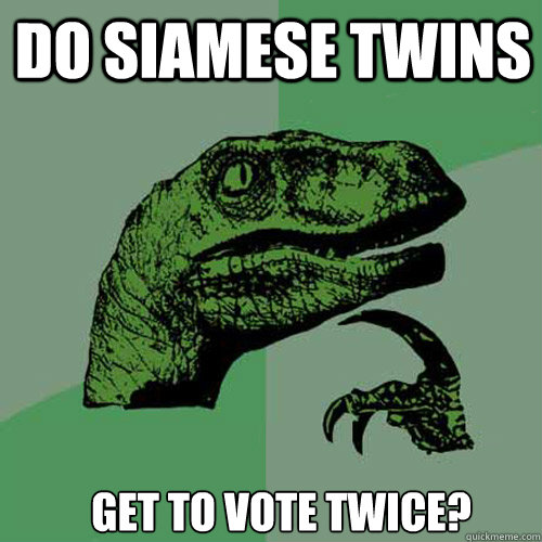 Do Siamese twins Get to vote Twice? - Do Siamese twins Get to vote Twice?  Misc