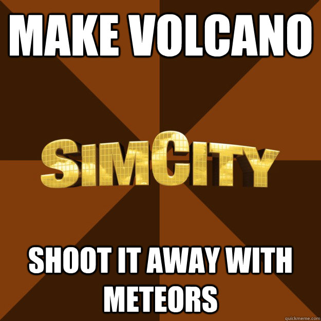 Make volcano shoot it away with meteors  SimCity