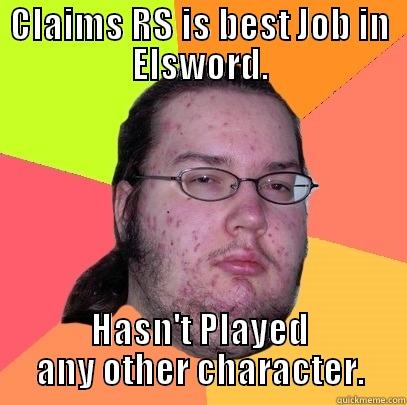 CLAIMS RS IS BEST JOB IN ELSWORD. HASN'T PLAYED ANY OTHER CHARACTER. Butthurt Dweller