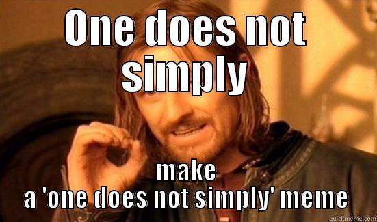 ONE DOES NOT SIMPLY MAKE A 'ONE DOES NOT SIMPLY' MEME Boromir