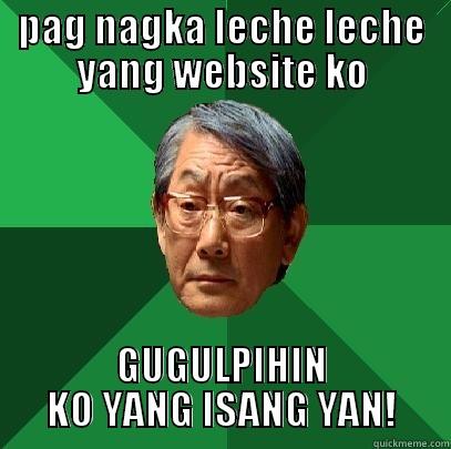 pag nayari talaga ako - PAG NAGKA LECHE LECHE YANG WEBSITE KO GUGULPIHIN KO YANG ISANG YAN! High Expectations Asian Father