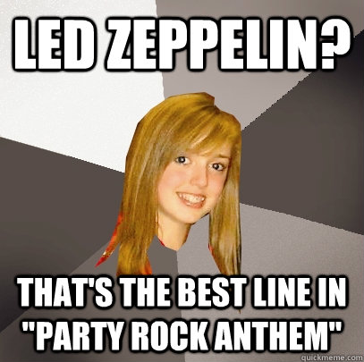 Led ZEPPELIN? That's the best line in 