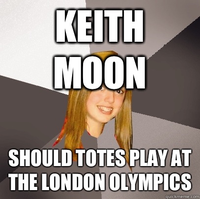 Keith Moon Should totes play at the London Olympics  Musically Oblivious 8th Grader