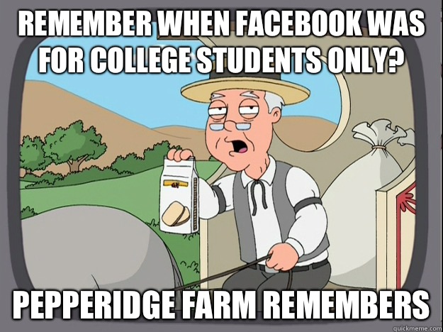 remember when Facebook was for college students only? Pepperidge farm remembers  Pepperidge Farm Remembers