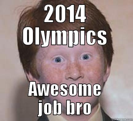 2014 OLYMPICS AWESOME JOB BRO Over Confident Ginger