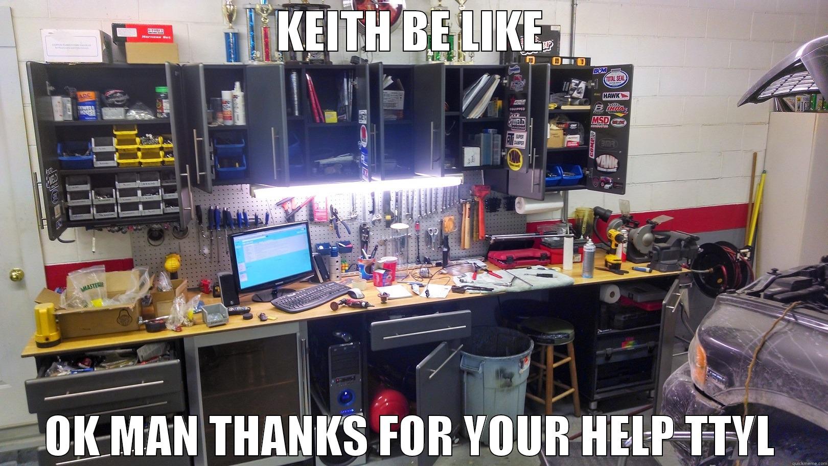 KEITH BE LIKE OK MAN THANKS FOR YOUR HELP TTYL Misc