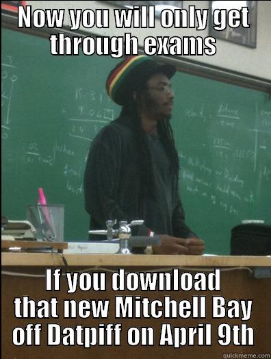 NOW YOU WILL ONLY GET THROUGH EXAMS IF YOU DOWNLOAD THAT NEW MITCHELL BAY OFF DATPIFF ON APRIL 9TH Rasta Science Teacher