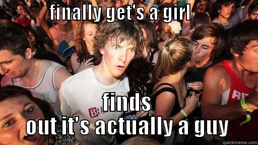               FINALLY GET'S A GIRL                    FINDS OUT IT'S ACTUALLY A GUY Sudden Clarity Clarence