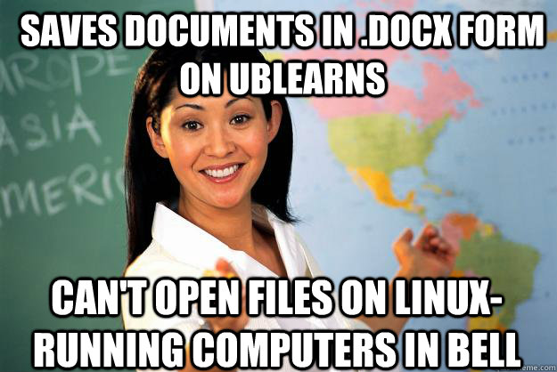 Saves documents in .docx form on UBlearns Can't open files on Linux-running computers in Bell  Unhelpful High School Teacher