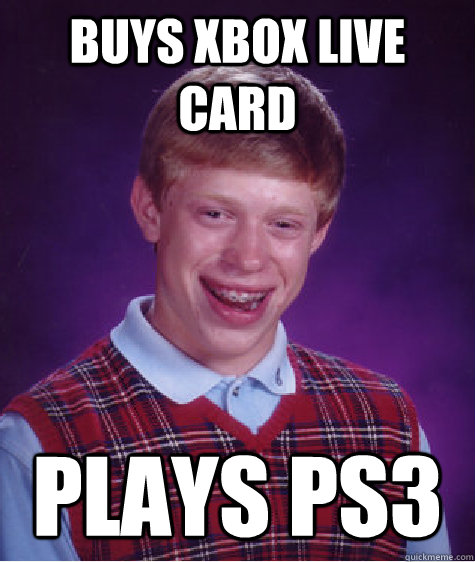 buys xbox live card plays ps3  Bad Luck Brian