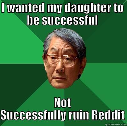 I WANTED MY DAUGHTER TO BE SUCCESSFUL NOT SUCCESSFULLY RUIN REDDIT High Expectations Asian Father