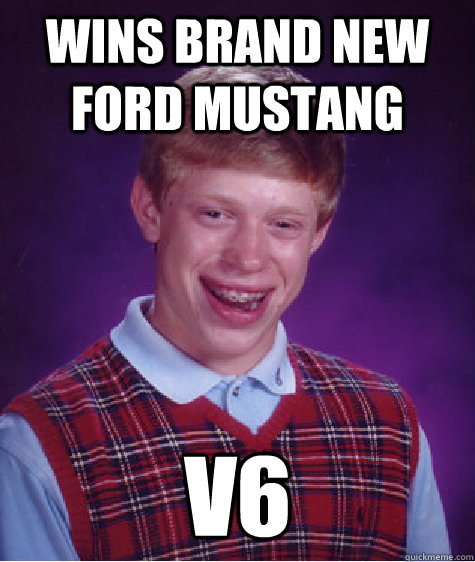 Wins brand new Ford Mustang V6  Bad Luck Brian