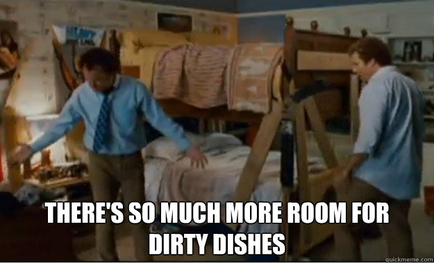  There's so much more room for
dirty dishes  Stepbrothers Activities