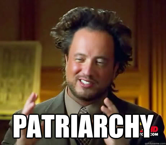  PAtriarchy  Ancient Aliens