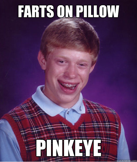 Farts on Pillow Pinkeye  Bad Luck Brian