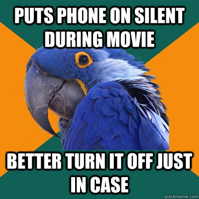 puts phone on silent during movie better turn it off just in case - puts phone on silent during movie better turn it off just in case  Paranoid Parrot