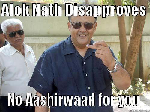 Alok Nath Disapproves - ALOK NATH DISAPPROVES  NO AASHIRWAAD FOR YOU Misc