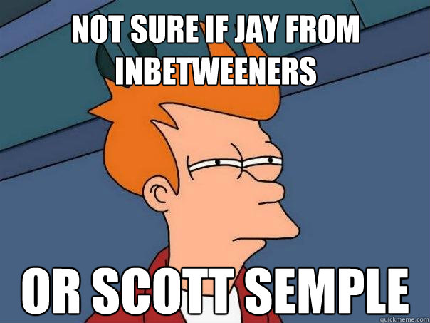 not sure if jay from inbetweeners or scott semple - not sure if jay from inbetweeners or scott semple  Futurama Fry