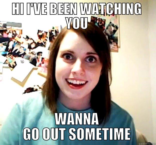 STALKER GIRL - HI I'VE BEEN WATCHING YOU WANNA GO OUT SOMETIME Overly Attached Girlfriend