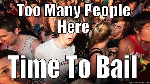 Too many people here - TOO MANY PEOPLE HERE TIME TO BAIL Sudden Clarity Clarence