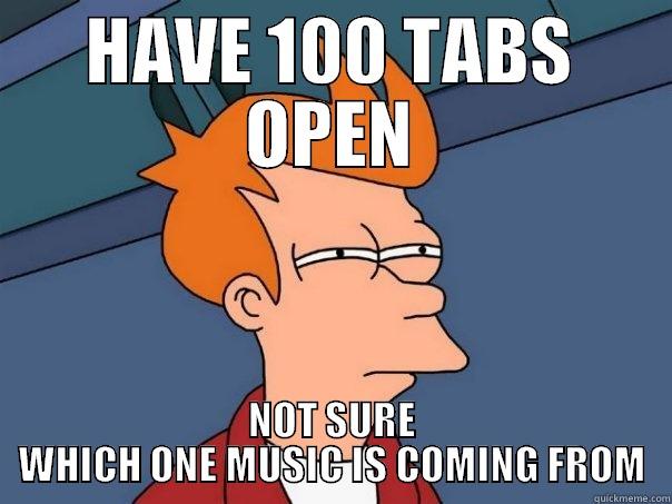 HAVE 100 TABS OPEN NOT SURE WHICH ONE MUSIC IS COMING FROM Futurama Fry