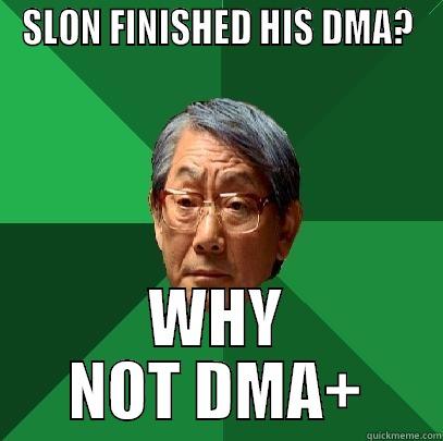 SLON FINISHED HIS DMA? WHY NOT DMA+ High Expectations Asian Father