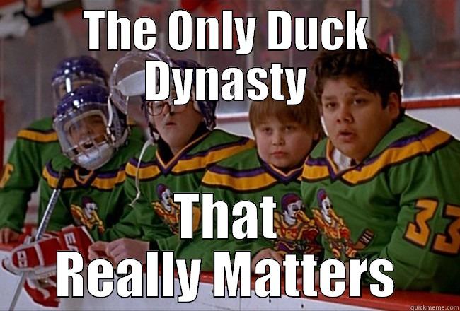 THE ONLY DUCK DYNASTY THAT REALLY MATTERS Misc