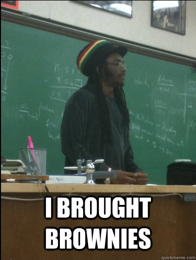 I brought brownies of respect  - I brought brownies of respect   Rasta Science Teacher