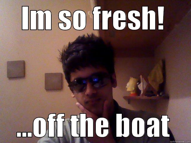 IM SO FRESH! ...OFF THE BOAT Misc