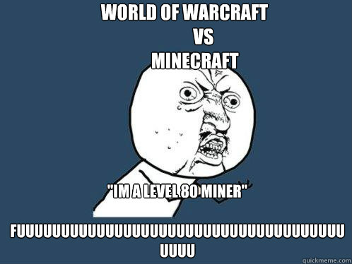 World of warcraft
           Vs
      minecraft 