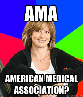 AMA American Medical Association? - AMA American Medical Association?  Sheltering Suburban Mom