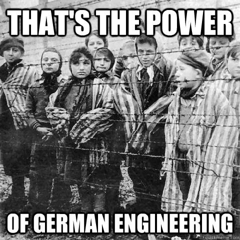 That's the power  Of German Engineering  - That's the power  Of German Engineering   funny not funny