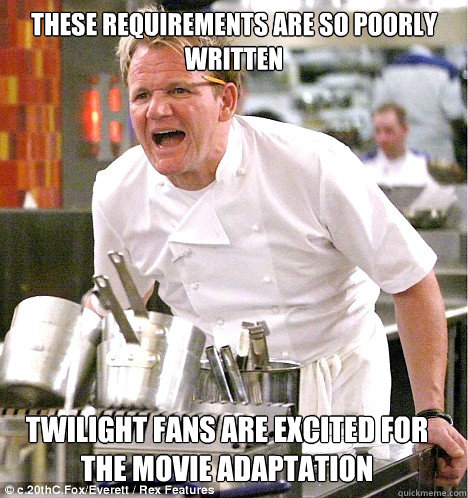 These requirements are so poorly written Twilight fans are excited for the movie adaptation
  gordon ramsay