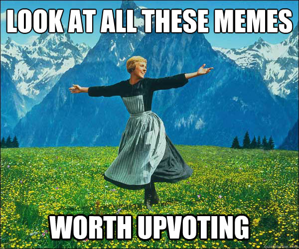 Look at all these memes worth upvoting  Sound of Music