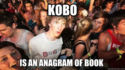 KOBO Is an anagram of book  Sudden Clarity Clarence