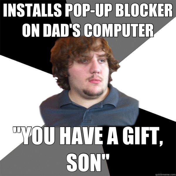 INSTALLS POP-UP BLOCKER ON DAD'S COMPUTER 