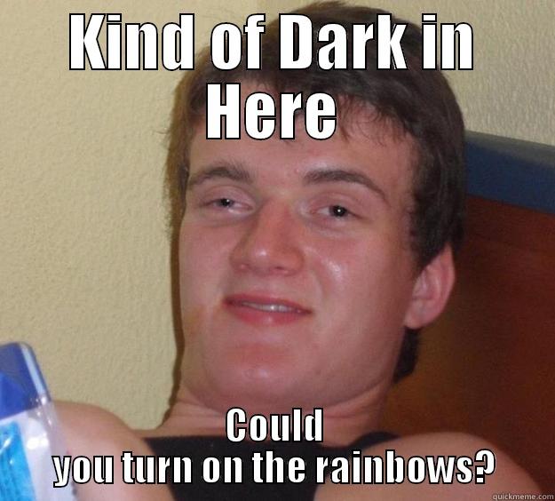 aoeuthasoth asoethusatoehu - KIND OF DARK IN HERE COULD YOU TURN ON THE RAINBOWS? 10 Guy