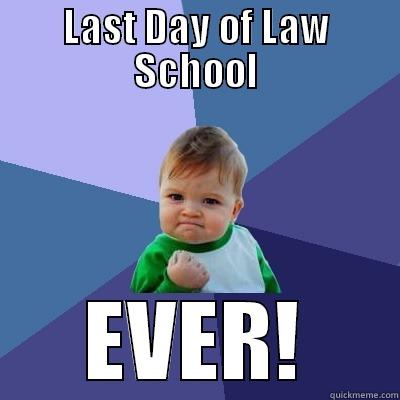 LAST DAY OF LAW SCHOOL EVER! Success Kid